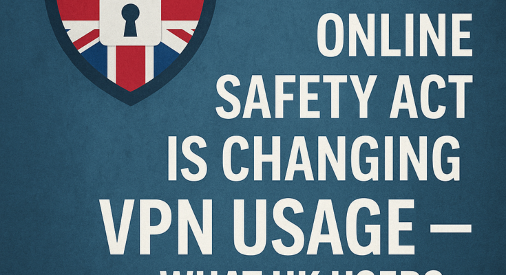 How the UK's Online Safety Act is changing VPN Usage - what UK users need to know.